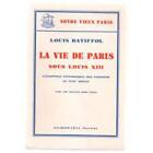 La Vie De Paris Sous Louis Xiii / Louis Batiffol