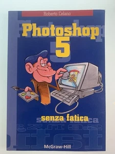 Libro Photoshop 5 Senza Fatica - Celano - McGraw-Hill - Picture 1 of 3