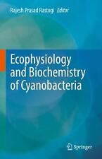 Ecophysiology and Biochemistry of Cyanobacteria by Rajesh Prasad Rastogi (Englis