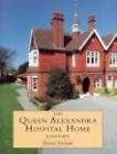 Queen Alexandra Hospital Home: A His..., Farrant, David