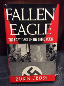 Fallen Eagle: The Last Days of the Third Reich By Robin Cross. 9 - Imagen 1 de 4