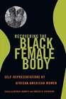 Recovering the Black Female Body: Self-Representation by African American Women