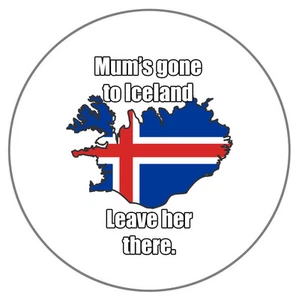 MUM'S GONE TO ICELAND - PARODIA DIVERTIDA - IMÁN NEVERA/CONGELADOR/CASILLERO 55MM - Imagen 1 de 2