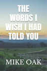 Mike Oak The words I wish I had told you (Paperback) Unpredictability of Life