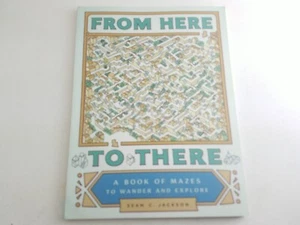 From Here To There A Book Of Mazes To Wander And Explore By Shawn Jackson Chroni - Picture 1 of 6