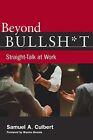 Beyond Bullsh*T: Straight-Talk At Work, Culbert, Samuel