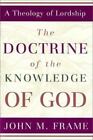 The Doctrine of the Knowledge of God [A Theology of Lordship] , Frame, John M.