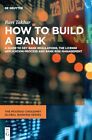 How to Build a Bank: A Guide to Key Bank Regulations, the License Application P