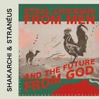 Shakarchi And Straneus Steal Chickens From Men And The Future From God Cd Album