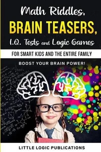 Math Riddles, Brain Teasers, I.Q. Tests and Logic Games for Smart Kids and the E - Picture 1 of 1