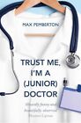 Trust Me, I'm a (Junior) Doctor by Max Pemberton 9780340962053 book NEW PB