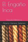El Engaao Inca Novela Hista3ricanew 9781688822955 Fast Free Shipping