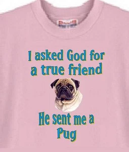 Dog T Shirt Men Women --- I ask God for a true friend Pug - Picture 1 of 6