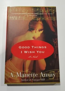 SIGNED Good Things I Wish You by A. Manette Ansay 2010 paperback - Picture 1 of 5