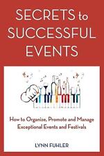 Secrets to Successful Events: How to Organize, Promote and Manage Exceptional Ev