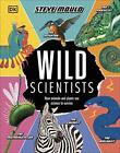 Wild Scientists: How animals and plants use science to survive by Steve Mould