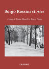 Borgo Rossini stories - Morelli P. (cur.); Pinto R. (cur.)