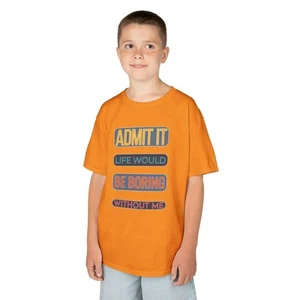 Fun Kids Tee - "ADMIT IT LIFE WOULD BE BORING WITHOUT ME" - Picture 1 of 71
