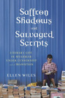 Ellen Wiles Saffron Shadows and Salvaged Scripts (Hardback)