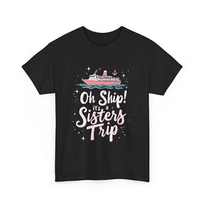 Oh Ship Its a Sisters Trip T-Shirt, Funny Cruise Vacation, Matching Family Shirt - Picture 1 of 14