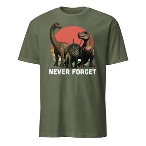 Never Forget Shirt Funny Never Forget Dinosaurs T-Shirt Size S-3XL Gift Tee - Picture 1 of 9