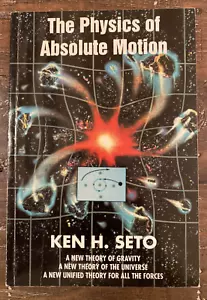The Physics Of Absolute Motion- A New Theory Of Everything By Ken H. Seto (1998) - Picture 1 of 9