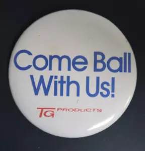 Come Ball With Us! TG Products Vintage White Button Badge Pinback 2" - Picture 1 of 2