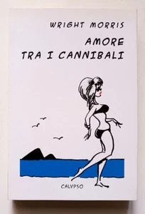 AMORE TRA I CANNIBALI, Wright Morris, Calypso 2008. NUOVO - Imagen 1 de 1