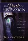 The Path of His Passion: Walk with Christ through His Last Days on Earth [ Crowd