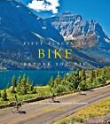 Fifty Places to Bike Before You Die: Biking Experts Share the Worlds Greatest De