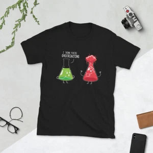 Camiseta I Think You're Overreacting Funny Science Chemistry - Imagen 1 de 3