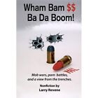 Wham Bam $$ Ba Da Boom! - Paperback NEW Revene, MR Larr 07/03/2013