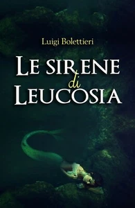 Le sirene di Leucosia	 di Luigi Bolettieri,  2020,  Youcanprint - Picture 1 of 1