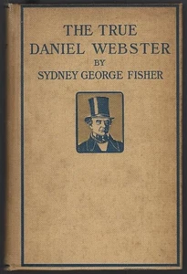 True Daniel Webster Sydney Fisher 1911 1st edition Hardcover Biography Statesman - Picture 1 of 1