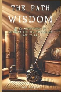 The Path Of Wisdom: 31-Day Devotional to Becoming the Man God Called You to Be b - Foto 1 di 1