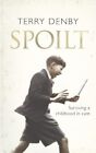 Spoilt: the abandoned child who had now..., Terry Denby