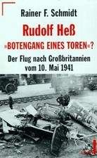 Rudolf Hess - Botengang eines Toren ? - der Flug nach Grossbritannien vom 10. Ma