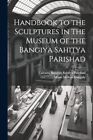 Bangiya Sahitya Pari   Handbook To The Sculptures In The Museum Of The   J555z