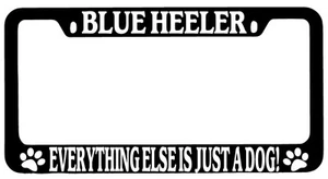 Black METAL License Plate Frame Blue Heeler Everything Else Is Just A Dog! 294 - Picture 1 of 1