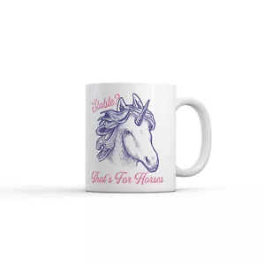 Stable Thats For Horses Mug Funny Sarcastic Unicorn Graphic Novelty Coffee Cup - Picture 1 of 7