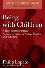 Being With Children: A High-Spirited Personal Account of Teaching Writing, Theat