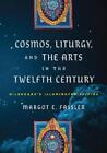 Margot E. Fassle Cosmos, Liturgy, And The Arts In The Twelfth Centur (Hardback)