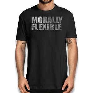 Funny Sarcastic Morally Flexible T-Shirt - Hilarious Novelty Graphic Tee - Picture 1 of 32