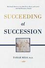 SUCCEEDING AT SUCCESSION: HOW FAMILY BUSINESSES CAN SHARE By Milo Tamar Ph. D.