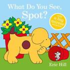 What Do You See, Spot? - Board book By Hill, Eric - GOOD