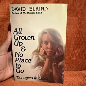 All Grown up and No Place to Go : Teenagers in Crisis by David Elkind (1984,... - Picture 1 of 9