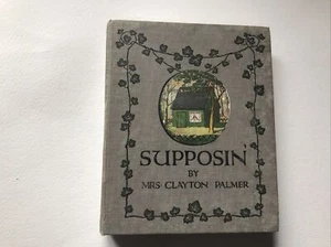 Supposin By Mrs Clayton Palmer. Inscription 1915. - Foto 1 di 23