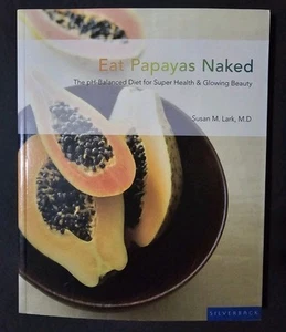 Eat Papaya's Naked-PH Balanced Diet By Susan M. Lark, M.D. - Picture 1 of 4