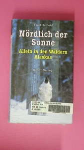 184770 Fred Hatfield NÖRDLICH DER SONNE allein in den Wäldern Alaskas HC - Bild 1 von 1