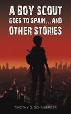 A Boy Scout Goes to Spain... and Other Stories by Timothy G. Schaiberger Paperba